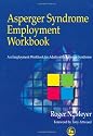 Asperger Syndrome Employment Workbook: An Employment Workbook for Adults with Asperger Syndrome: A Workbook for Individuals on the Autistic Spectrum, Their Families and Helping Professionals