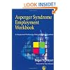 Asperger Syndrome Employment Workbook: An Employment Workbook for Adults with Asperger Syndrome: A Workbook for Individuals on the Autistic Spectrum, Their Families and Helping Professionals