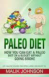 Paleo Diet: How you can eat a Paleo Diet on a Budget without Going Broke: (25 Slow Cook Recipes and Desserts)