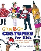 Glue & Go Costumes for Kids: Super-Duper Designs with Everyday Materials Glue & Go Costumes for Kids: Super-Duper Designs with Everyday Materials