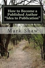 How to Become A Published Author "Idea to Publication": Publishing Strategies, Writing Tips and 101 Literary Ideas For Aspiring Authors (Volume 1)