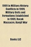1999 in Military History: Conflicts in 1999, Military Units and Formations Established in 1999, Ra AK Massacre, Kargil War-