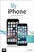 My iPhone: Covers Ios 8 on Iphone 4s, 5, 5c, 6, and 6 Plus