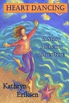 Heart Dancing: A Story Alchemy Adventure