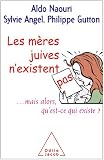 Les m�res juives n'existent pas... mais alors qu'est-ce qui existe ?