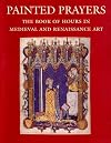 Painted Prayers: The Book of Hours in Medieval and Renaissance Art (Book of Hours of Pannonhalma 1-11)