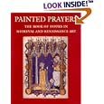 Painted Prayers: The Book of Hours in Medieval and Renaissance Art