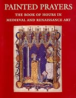 Painted Prayers: The Book of Hours in Medieval and Renaissance Art (Book of Hours of Pannonhalma 1-11)