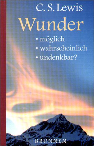 Wunder. Möglich - wahrscheinlich - undenkbar?