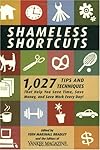 Shameless Shortcuts: 1,027 Tips and Techniques That Help You Save Time, Save Money, and Save Work Every Day!