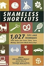 Shameless Shortcuts: 1,027 Tips and Techniques That Help You Save Time, Save Money, and Save Work Every Day!