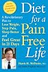 Diet for a Pain-Free Life: A Revolutionary Plan to Lose Weight, Stop Pain, Sleep Better and Feel Great in 21 Days, ADA...sound nutritional advice...do-able, delicious..a godsend to pain sufferers.