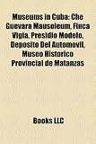Museums in Cuba: Che Guevara Mausoleum, Finca Vigía, Presidio Modelo, Depósito Del Automóvil, Museo Historico Provincial de Matanzas