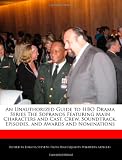 An Unauthorized Guide to HBO Drama Series The Sopranos Featuring Main Characters and Cast, Crew, Soundtrack, Episodes, and Awards and Nominations