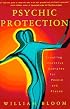 Psychic Protection: Creating Positive Energies For People And Places