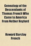 Genealogy of the Descendants of Thomas French Who Came to America From Nether Heyford