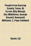 People from Bastrop County, Texas: DJ Screw, Billy Waugh, Doc Middleton, George Hassell, Roosevelt Williams, C. Pope Caldwell-