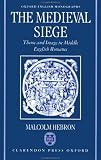 The Medieval Siege: Theme and Image in Middle English Romance (Oxford English Monographs)