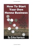 How to Start Your Own Henna Business