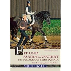 Fit und ausbalanciert mit der Alexandertechnik: Eine Bewegungslehre f�r Reiter