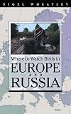 Where to Watch Birds in Europe and Russia (Where to Watch Birds (Paperback Princeton))