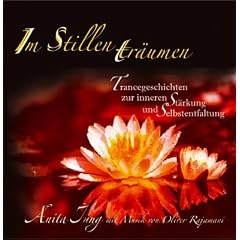 Im Stillen tr�umen. CD: Trancegeschichten zur inneren St�rkung und Selbstentfaltung. Mit Musik von Oliver Rajamani