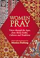 Women Pray: Voices Through the Ages, from Many Faiths, Cultures, and Traditions