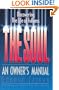 The Soul: An Owner's Manual--Discovering the Life of Fullness