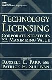 Technology Licensing: Corporate Strategies for Maximizing Value
