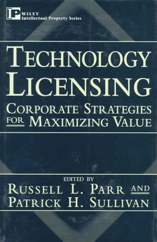 Technology Licensing: Corporate Strategies for Maximizing Value