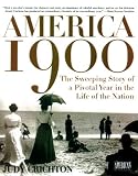 America 1900: The Sweeping Story of a Pivotal Year in the Life of a Nation