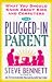 The Plugged-In Parent: What You Should Know About Kids and Computers