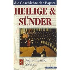 Heilige & S�nder. Die Geschichte der P�pste 4: Aufruhr und Zerfall [VHS]