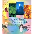 Rituale, Amulette, Zauberspr�che aus aller Welt