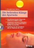 Die heilenden Kl&auml;nge des Ayurveda: Das jahrtausendealte Wissen des Maharishi-Gandharva-Veda - Entspannen und gezielt behandeln: Ausgesuchte .. - sich in Einklang mit den Rythmen der Natur - Ernst Schrott