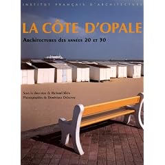La C�te d'Opale: Architectures des ann�es 20 et 30 : Wissant, Ambleteuse, Wimereux, Hardelot, Le Touquet, Stella-Plage, Merlimont, Berck