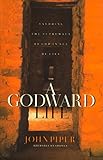 A Godward Life: Savoring the Supremacy of God in All of Life
