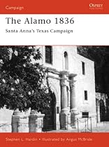 The Alamo 1836: Santa Anna's Texas Campaign (Osprey Campaign)