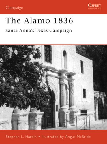 The Alamo 1836: Santa Anna's Texas Campaign (Osprey Campaign)