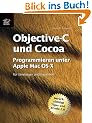 Objective-C und Cocoa : Programmieren unter Mac OS X -- f�r Einsteiger und Experten (ber�cksichtigt Tiger und Xcode 2.0 )