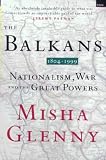 The Balkans, 1804-1999: Nationalism, War and the Great Powers