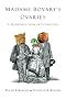 Madame Bovary's Ovaries: A Darwinian Look at Literature Madame Bovary's Ovaries: A Darwinian Look at Literature