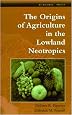 The Origins of Agriculture in the Lowland Neotropics