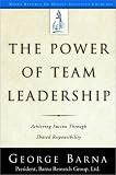 The Power of Team Leadership: Achieving Success Through Shared Responsibility (Barna Reports)