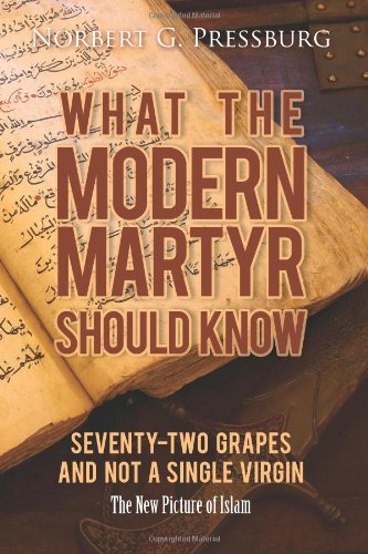 What the Modern Martyr Should Know: Seventy-Two Grapes and Not a Single Virgin: The New Picture of Islam