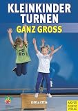 Kleinkinderturnen ganz gro&Atilde;: Drei- bis siebenj&auml;hrige Kinder erleben Bewegung und Spiel in Verein, Grundschule und Kindergarten - Gisela Stein