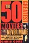 The 50 Greatest Movies Never Made