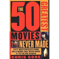 The 50 Greatest Movies Never Made