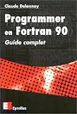 Programmer en Fortran 90. Guide complet