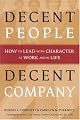 Decent People, Decent Company: How to Lead With Character at Work and in Life